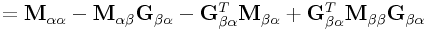\displaystyle={\bf M}_{{\alpha\alpha}}-{\bf M}_{{\alpha\beta}}{\bf G}_{{\beta\alpha}}-{\bf G}_{{\beta\alpha}}^{T}{\bf M}_{{\beta\alpha}}+{\bf G}_{{\beta\alpha}}^{T}{\bf M}_{{\beta\beta}}{\bf G}_{{\beta\alpha}}