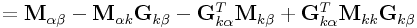 \displaystyle={\bf M}_{{\alpha\beta}}-{\bf M}_{{\alpha k}}{\bf G}_{{k\beta}}-{\bf G}_{{k\alpha}}^{T}{\bf M}_{{k\beta}}+{\bf G}_{{k\alpha}}^{T}{\bf M}_{{kk}}{\bf G}_{{k\beta}}
