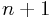 n+1