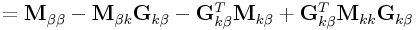 \displaystyle={\bf M}_{{\beta\beta}}-{\bf M}_{{\beta k}}{\bf G}_{{k\beta}}-{\bf G}_{{k\beta}}^{T}{\bf M}_{{k\beta}}+{\bf G}_{{k\beta}}^{T}{\bf M}_{{kk}}{\bf G}_{{k\beta}}
