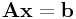 {\bf A}{\bf x}={\bf b}