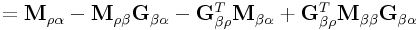 \displaystyle={\bf M}_{{\rho\alpha}}-{\bf M}_{{\rho\beta}}{\bf G}_{{\beta\alpha}}-{\bf G}_{{\beta\rho}}^{T}{\bf M}_{{\beta\alpha}}+{\bf G}_{{\beta\rho}}^{T}{\bf M}_{{\beta\beta}}{\bf G}_{{\beta\alpha}}