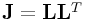 {\bf J}={\bf L}{\bf L}^{T}