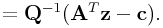 \displaystyle={\bf Q}^{{-1}}({\bf A}^{T}{\bf z}-{\bf c}).