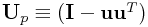 {\bf U}_{p}\equiv({\bf I}-{\bf u}{\bf u}^{T})