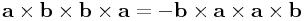 {\bf a}\times{\bf b}\times{\bf b}\times{\bf a}=-{\bf b}\times{\bf a}\times{\bf a}\times{\bf b}
