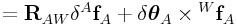 \displaystyle={\bf R}_{{AW}}\delta{}^{A}{\bf f}_{A}+\delta\boldsymbol{\theta}_{A}\times{}^{W}{\bf f}_{A}
