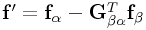{\bf f}^{{\prime}}={\bf f}_{{\alpha}}-{\bf G}_{{\beta\alpha}}^{T}{\bf f}_{{\beta}}