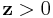 {\bf z}>0