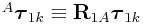 {}^{A}\boldsymbol{\tau}_{{1k}}\equiv{\bf R}_{{1A}}\boldsymbol{\tau}_{{1k}}