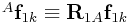 {}^{A}{\bf f}_{{1k}}\equiv{\bf R}_{{1A}}{\bf f}_{{1k}}