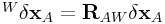 {}^{W}\delta{\bf x}_{A}={\bf R}_{{AW}}\delta{\bf x}_{A}