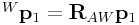 {}^{W}{\bf p}_{1}={\bf R}_{{AW}}{\bf p}_{1}