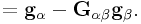 \displaystyle={\bf g}_{{\alpha}}-{\bf G}_{{\alpha\beta}}{\bf g}_{{\beta}}.