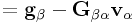\displaystyle={\bf g}_{{\beta}}-{\bf G}_{{\beta\alpha}}{\bf v}_{{\alpha}}