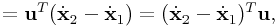 \displaystyle={\bf u}^{T}(\dot{\bf x}_{2}-\dot{\bf x}_{1})=(\dot{\bf x}_{2}-\dot{\bf x}_{1})^{T}{\bf u},