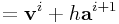 \displaystyle={\bf v}^{i}+h{\bf a}^{{i+1}}
