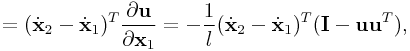 \displaystyle=(\dot{\bf x}_{2}-\dot{\bf x}_{1})^{T}\frac{\partial{\bf u}}{\partial{\bf x}_{1}}=-\frac{1}{l}(\dot{\bf x}_{2}-\dot{\bf x}_{1})^{T}({\bf I}-{\bf u}{\bf u}^{T}),