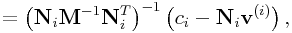 \displaystyle={\left({\bf N}_{i}{\bf M}^{{-1}}{\bf N}_{i}^{T}\right)}^{{-1}}\left(c_{i}-{\bf N}_{i}{\bf v}^{{(i)}}\right),