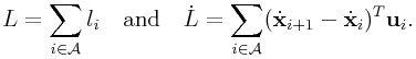 L=\sum _{{i\in{\cal A}}}l_{i}\quad\text{and}\quad\dot{L}=\sum _{{i\in{\cal A}}}(\dot{\bf x}_{{i+1}}-\dot{\bf x}_{i})^{T}{\bf u}_{i}.