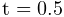 \mathrm{t}=0.5