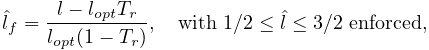 \hat{l}_{f}=\frac{l-l_{opt}T_{r}}{l_{opt}(1-T_{r})},\quad\mathrm{with}~{}1/2%
\leq\hat{l}\leq 3/2~{}\mathrm{enforced},