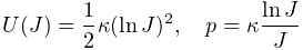 U(J)=\frac{1}{2}\kappa(\ln J)^{2},\quad p=\kappa\frac{\ln J}{J}