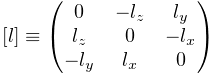 [l]\equiv\left(\begin{matrix}0&-l_{z}&l_{y}\\
l_{z}&0&-l_{x}\\
-l_{y}&l_{x}&0\end{matrix}\right)