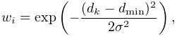 w_{i}=\text{exp}\left(-\frac{(d_{k}-d_{\text{min}})^{2}}{2\sigma^{2}}\right),