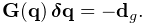 {\bf G}({\bf q})\,\boldsymbol{\delta}{\bf q}=-{\bf d}_{g}.