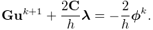 {\bf G}{\bf u}^{k+1}+\frac{2{\bf C}}{h}\boldsymbol{\lambda}=-\frac{2}{h}%
\boldsymbol{\phi}^{k}.