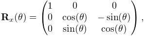 {\bf R}_{x}(\theta)=\left(\begin{matrix}1&0&0\\
0&\cos(\theta)&-\sin(\theta)\\
0&\sin(\theta)&\cos(\theta)\end{matrix}\right),